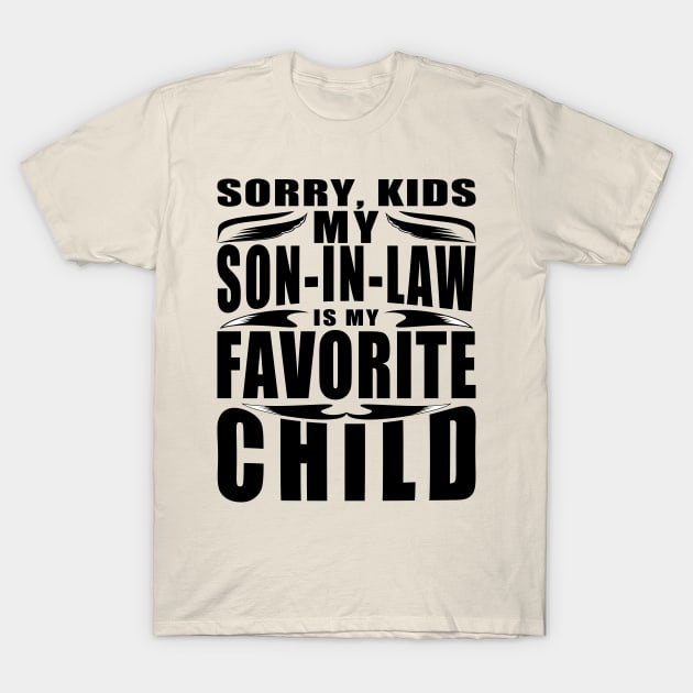 Sorry Kids My Son In Law Favorite Child Text Black T-Shirt by JaussZ